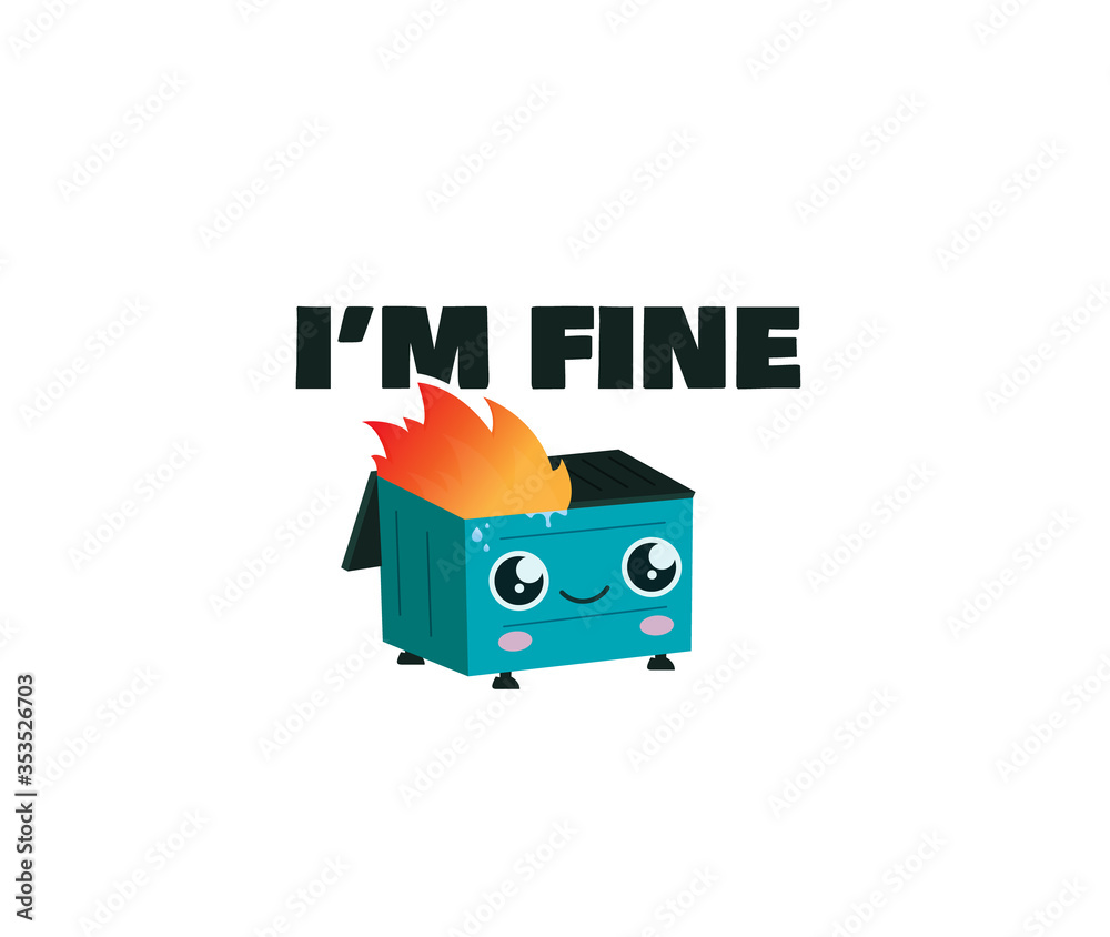 Dumpster on fire Is Fine ''Im fine'' logo Stock Vector | Adobe Stock