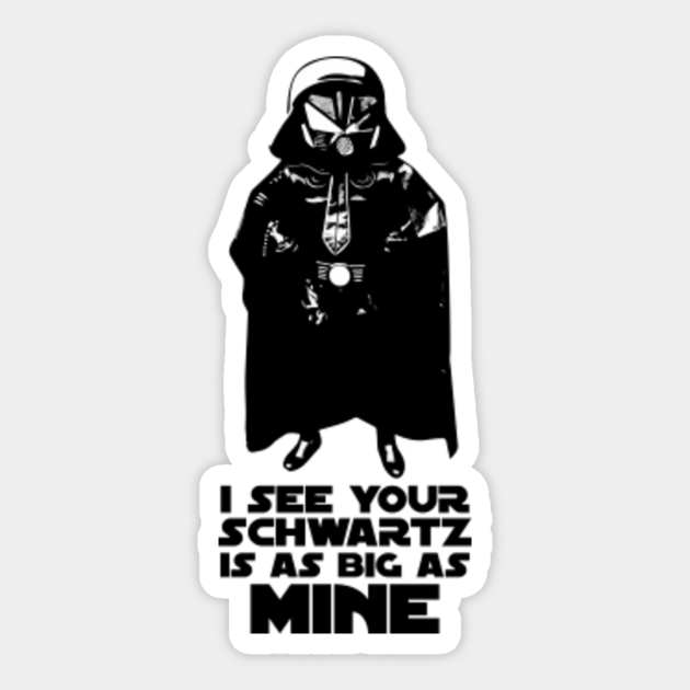 I See Your Schwartz is as Big as Mine - Space Balls - Sticker