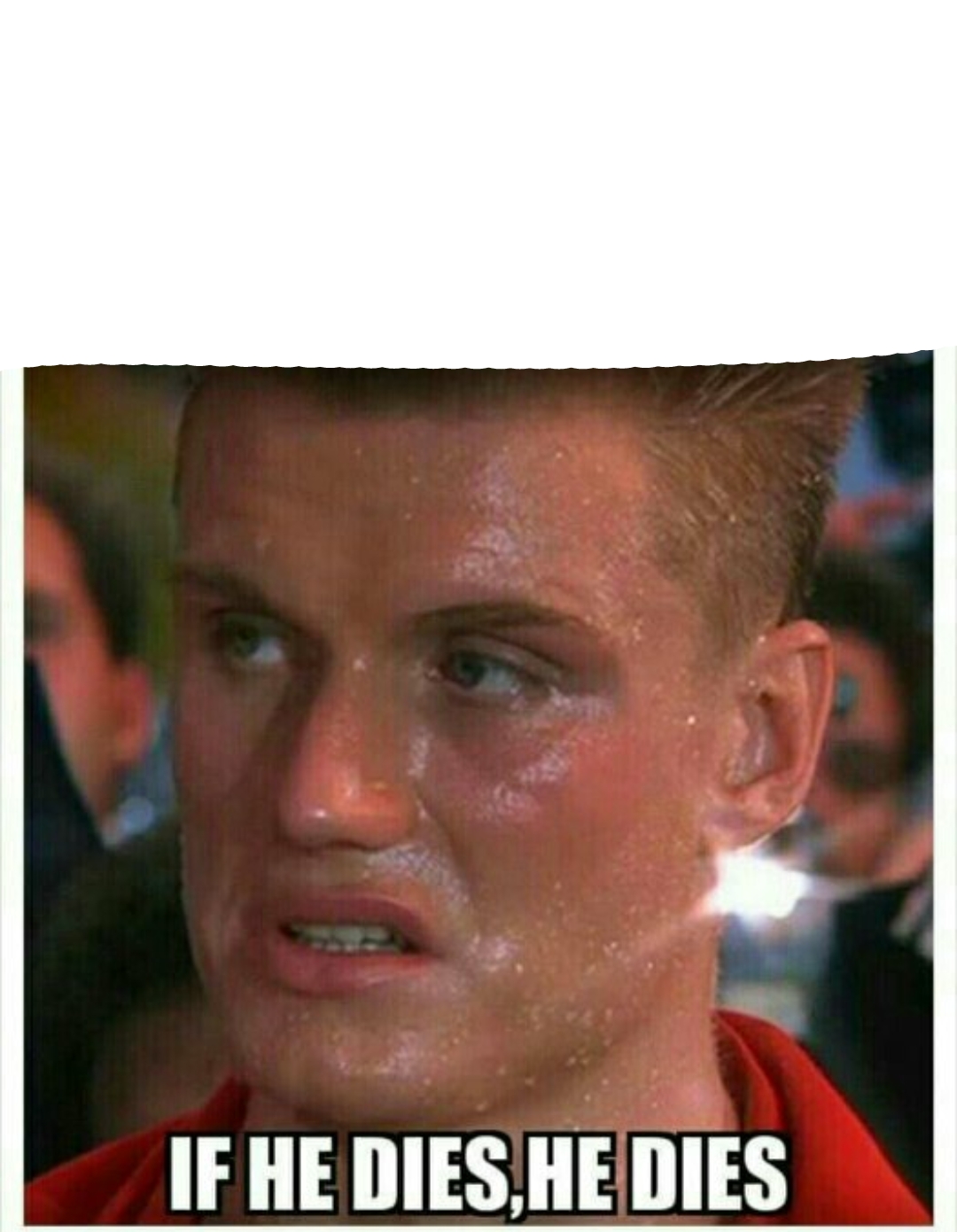 If he dies, he dies Blank Template
