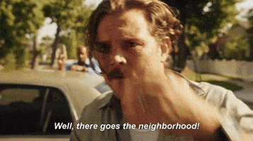 There Goes The Neighborhood GIF