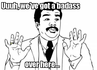 Uuuh, we've got a badass over here... Meme Generator!