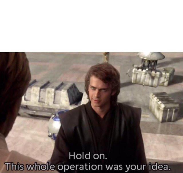 Blank Template for This Whole Operation Was Your Idea from Imgflip