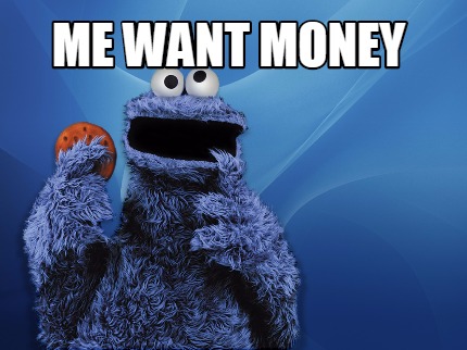 ME WANT MONEY Meme