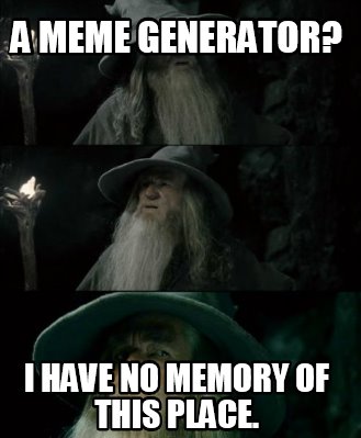 A meme generator? I have no memory of this place