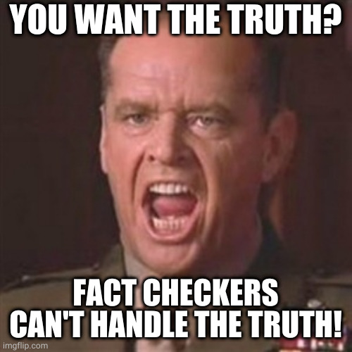 You can't handle the truth! Meme Image 1