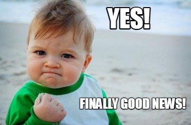 Meme Creator - Funny YES! Finally good news! Meme Generator at