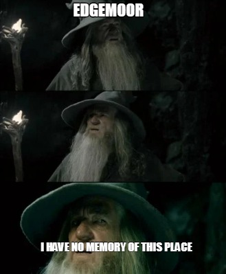 Edgemoor I have no memory of this place meme