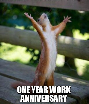 Funny One Year Work Anniversary Meme Generator