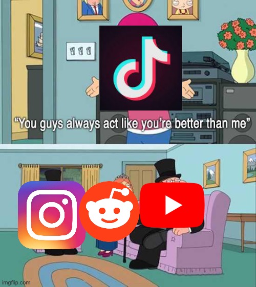 You guys always act like you're better than me