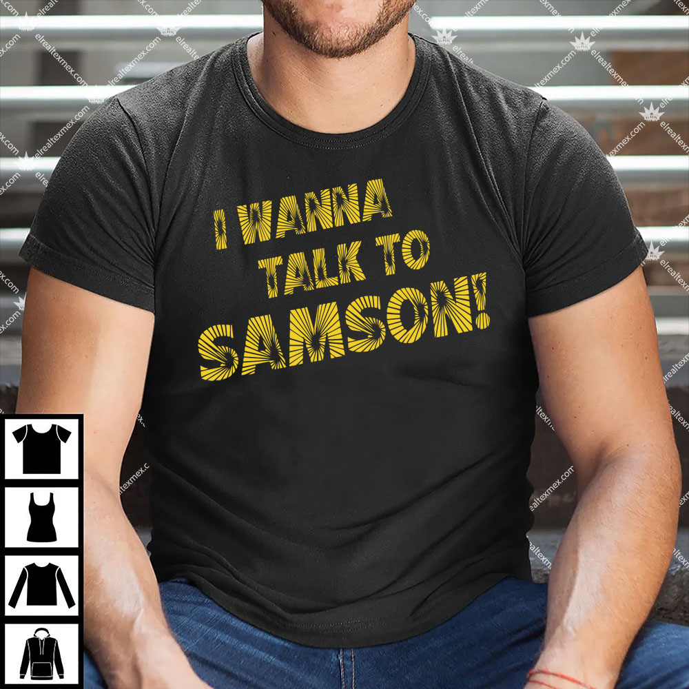 I Wanna Talk To Samson T-Shirts