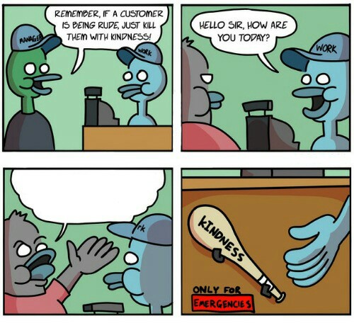 Just kill them with kindness Meme Generator