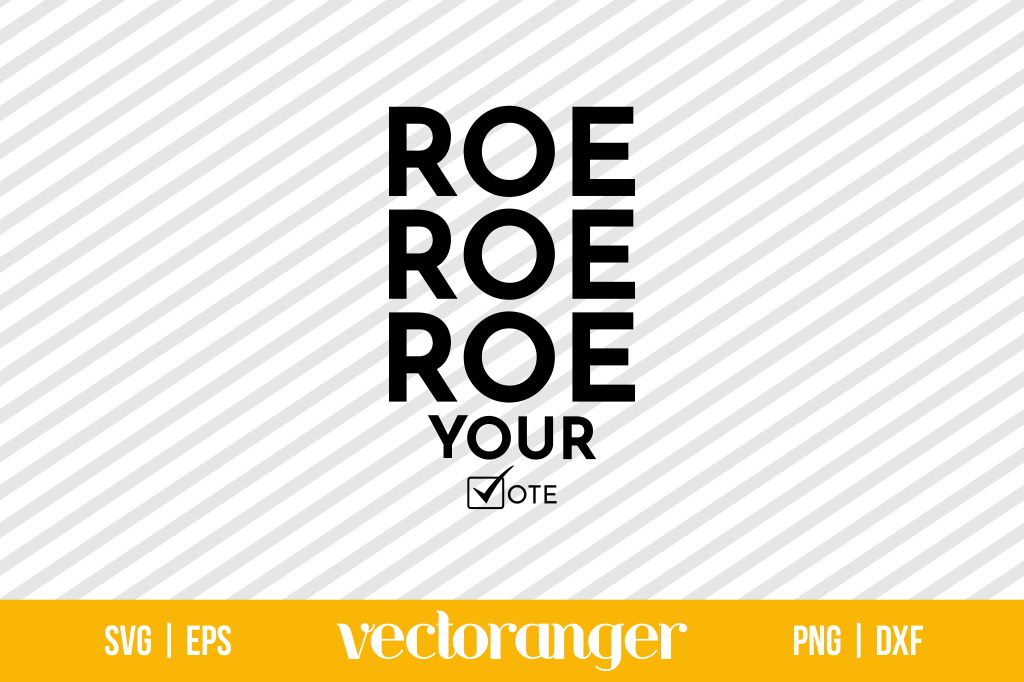 Roe Roe Roe Your Vote SVG | Vectoranger