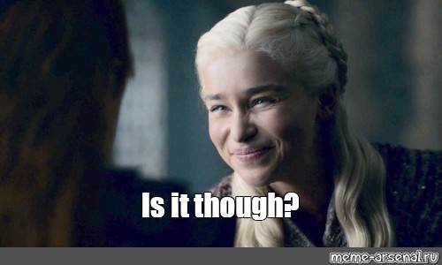 Meme: 'Is it though?' - All Templates - Meme-arsenal.com