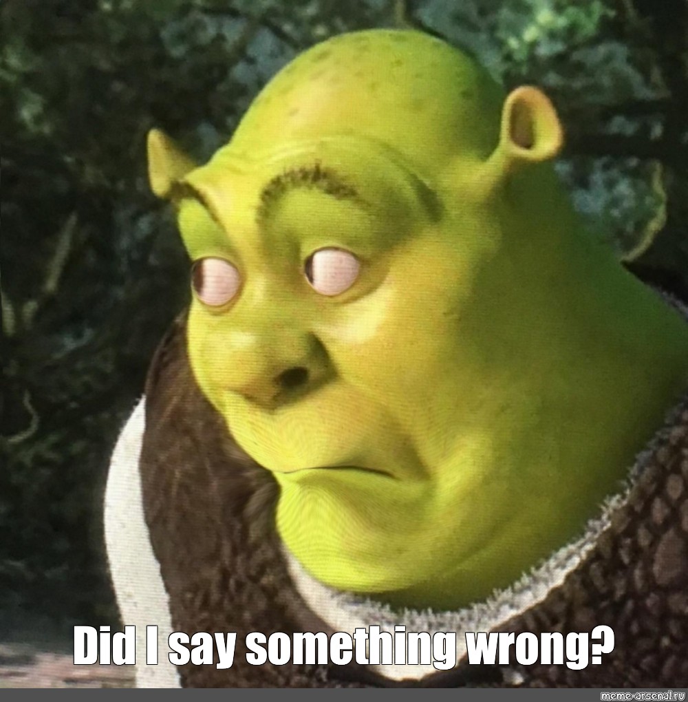Meme: 'Did I say something wrong?' - All Templates - Meme-arsenal.com