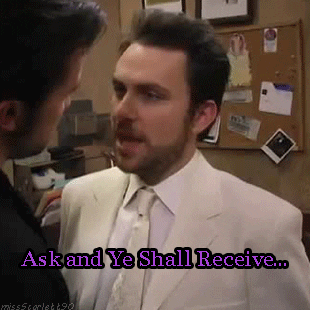 Ask And Ye Shall Receive GIF