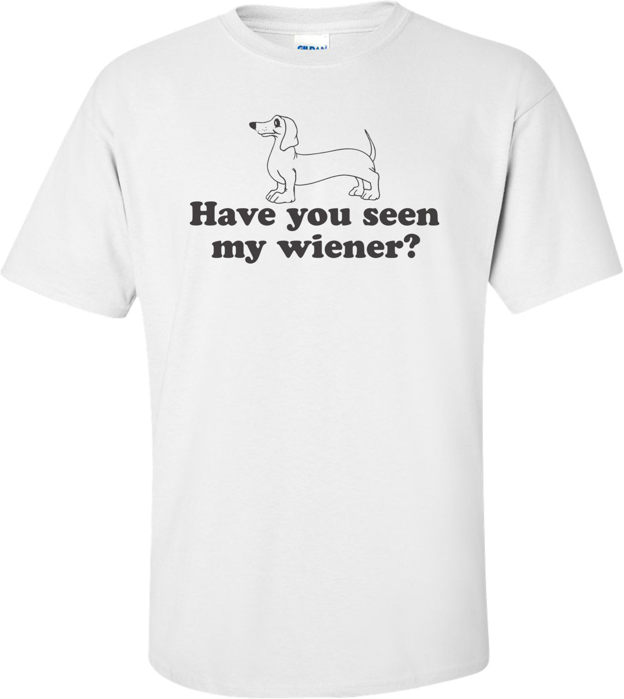 Have You Seen My Wiener Shirt