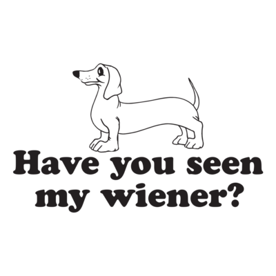 Have You Seen My Wiener Tshirt Shirt