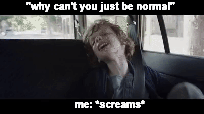 Why can't you just be normal on Make a GIF
