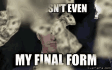 Isn't Even My Final Form GIF - Discover