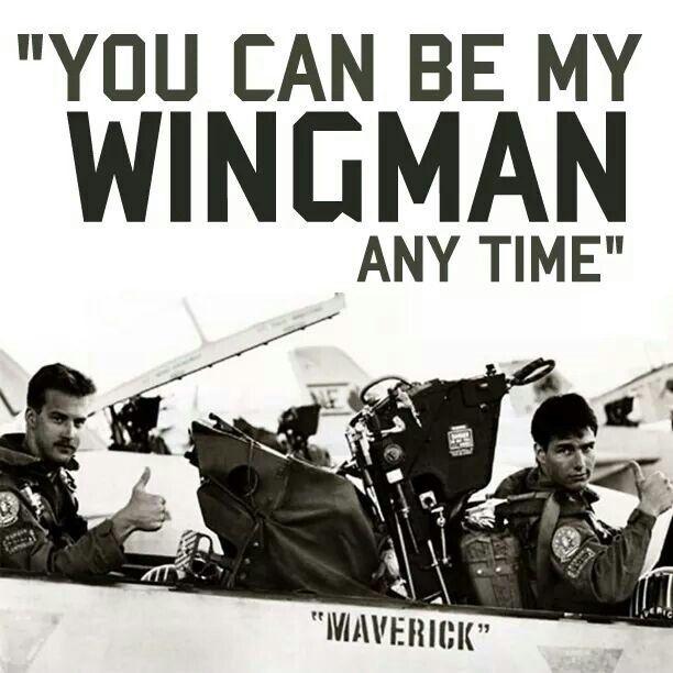 You can be my wingman anytime Quote